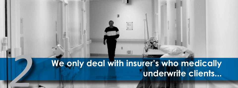 We only deal with insurer's who medically underwrite clients